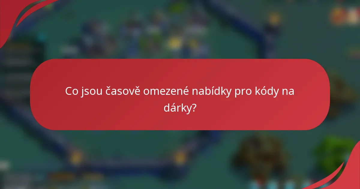 Co jsou časově omezené nabídky pro kódy na dárky?