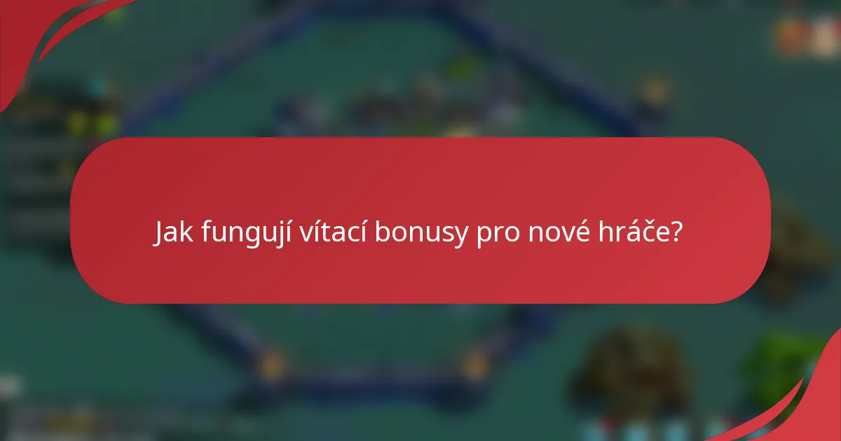 Jak fungují vítací bonusy pro nové hráče?