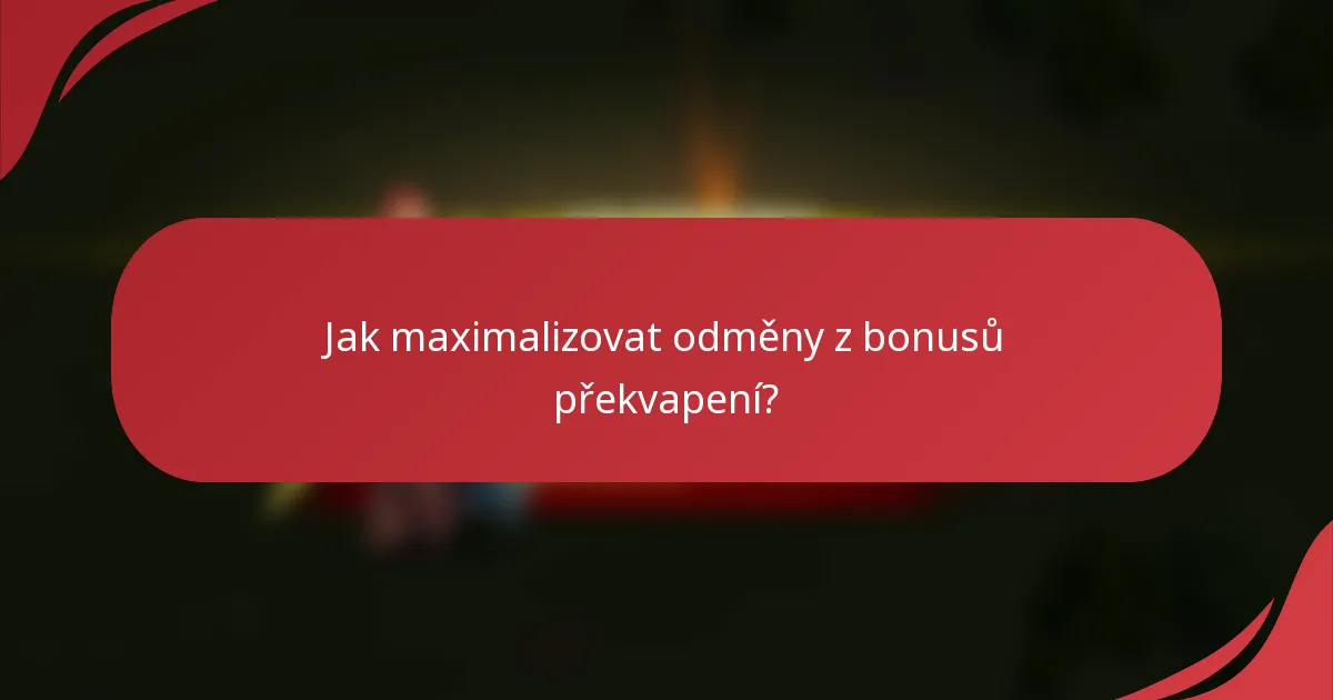 Jak maximalizovat odměny z bonusů překvapení?