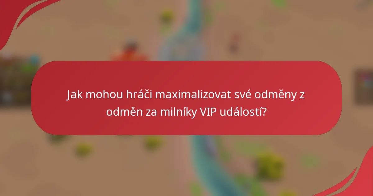 Jak mohou hráči maximalizovat své odměny z odměn za milníky VIP událostí?