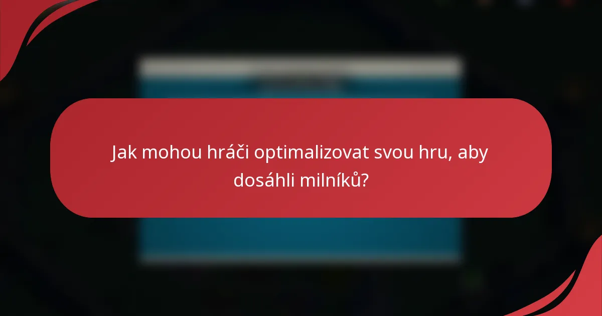Jak mohou hráči optimalizovat svou hru, aby dosáhli milníků?