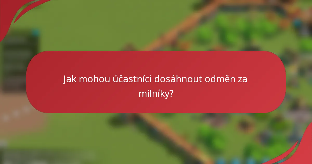 Jak mohou účastníci dosáhnout odměn za milníky?
