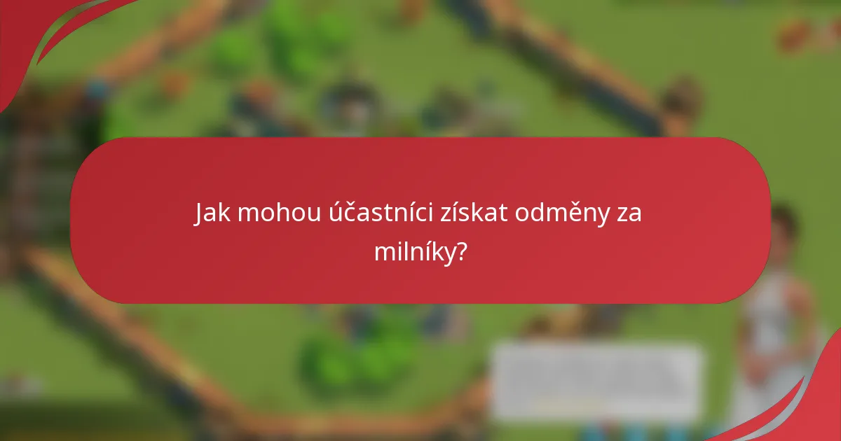Jak mohou účastníci získat odměny za milníky?