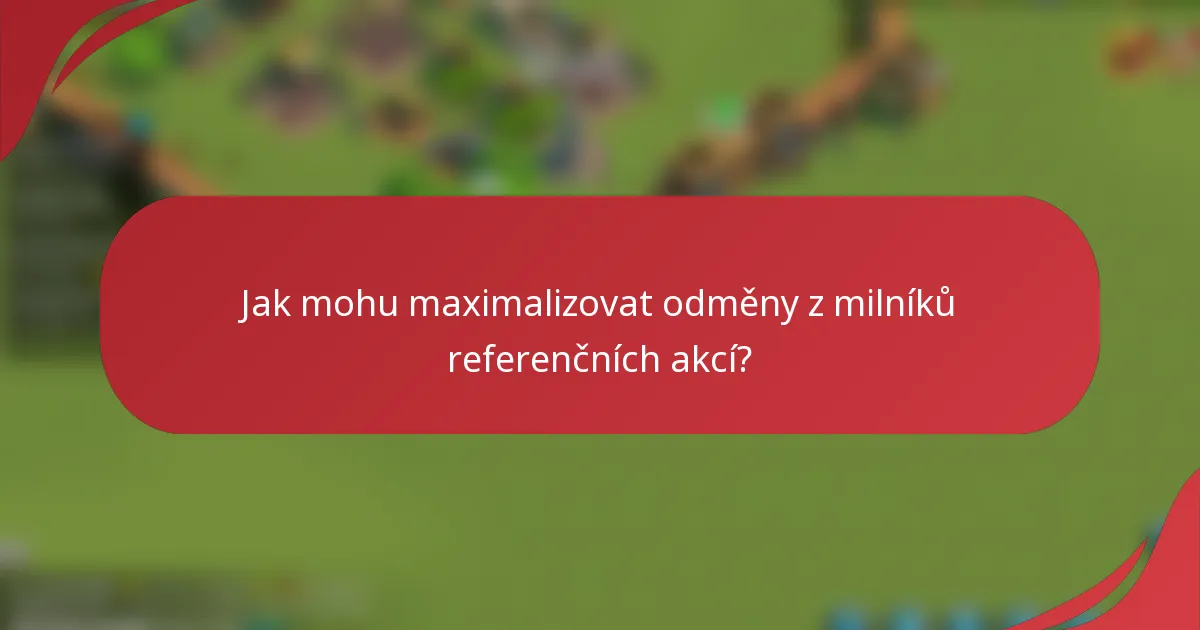 Jak mohu maximalizovat odměny z milníků referenčních akcí?