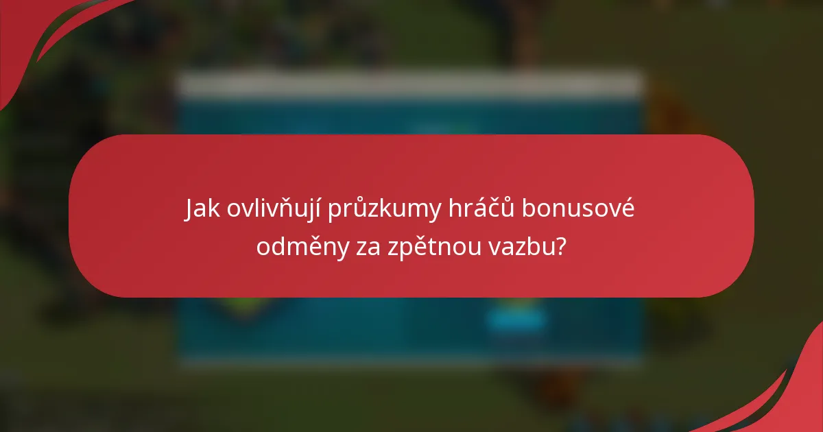 Jak ovlivňují průzkumy hráčů bonusové odměny za zpětnou vazbu?