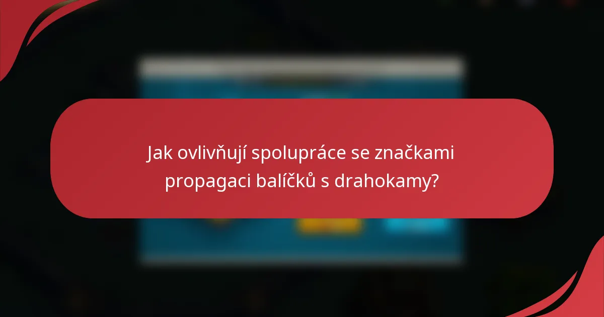 Jak ovlivňují spolupráce se značkami propagaci balíčků s drahokamy?