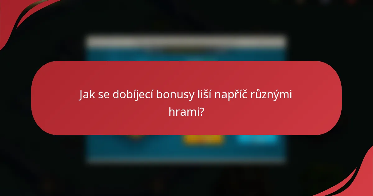 Jak se dobíjecí bonusy liší napříč různými hrami?