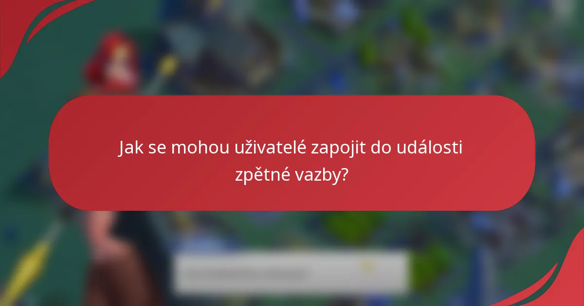 Jak se mohou uživatelé zapojit do události zpětné vazby?