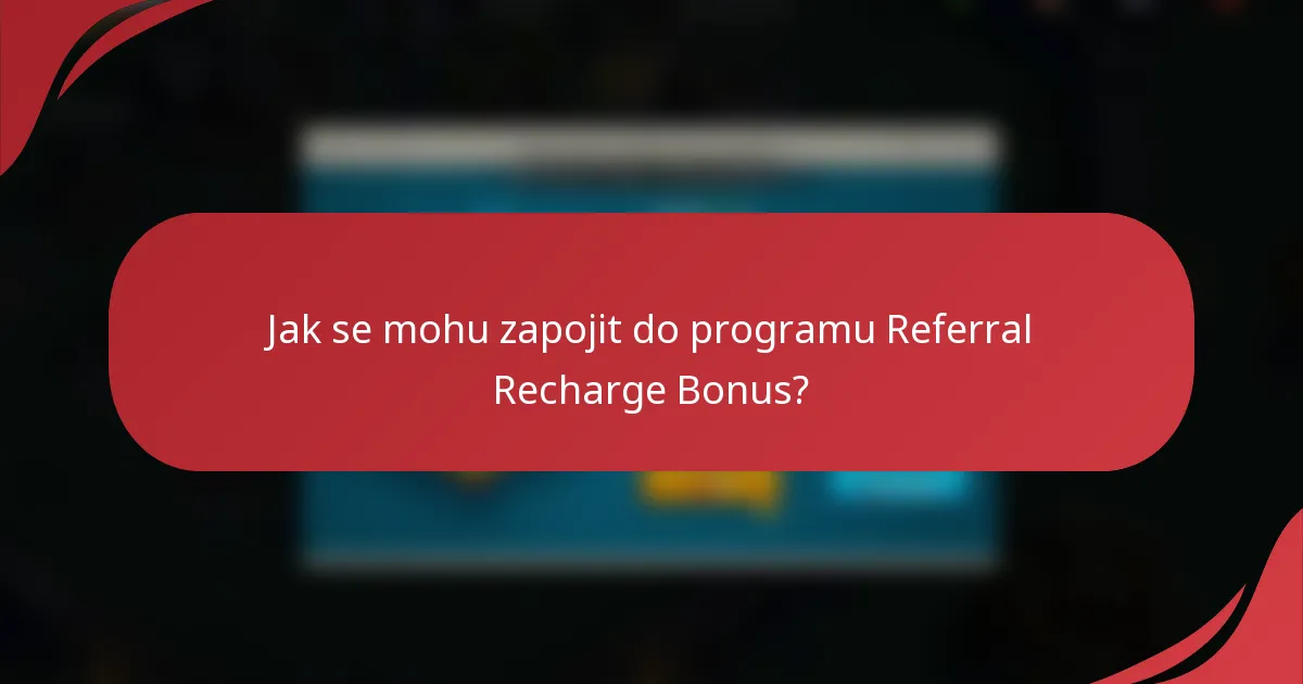 Jak se mohu zapojit do programu Referral Recharge Bonus?