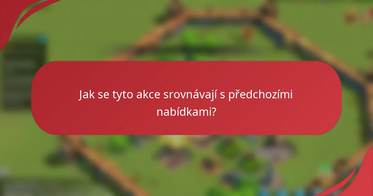 Jak se tyto akce srovnávají s předchozími nabídkami?