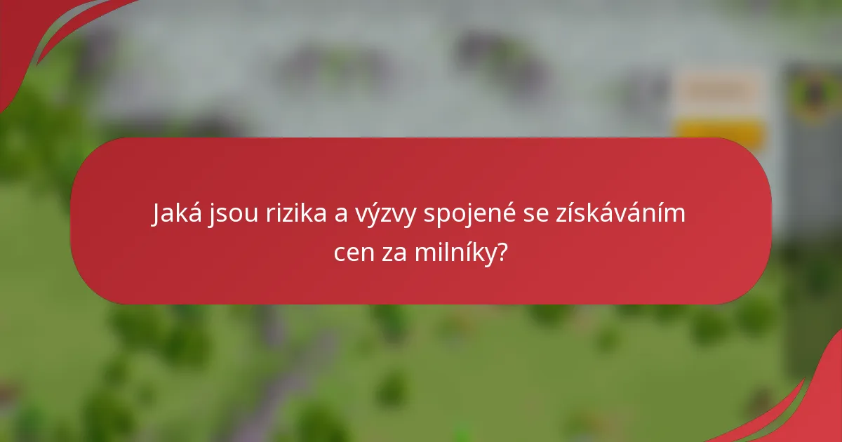 Jaká jsou rizika a výzvy spojené se získáváním cen za milníky?