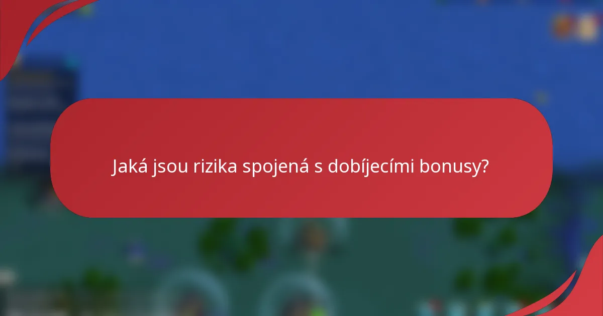 Jaká jsou rizika spojená s dobíjecími bonusy?