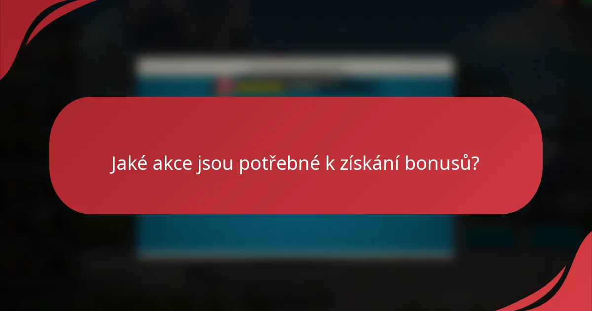 Jaké akce jsou potřebné k získání bonusů?