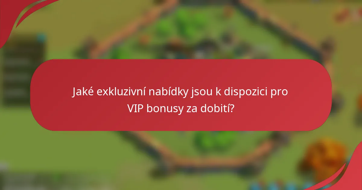 Jaké exkluzivní nabídky jsou k dispozici pro VIP bonusy za dobití?