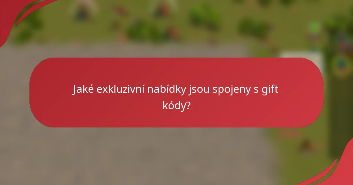Jaké exkluzivní nabídky jsou spojeny s gift kódy?