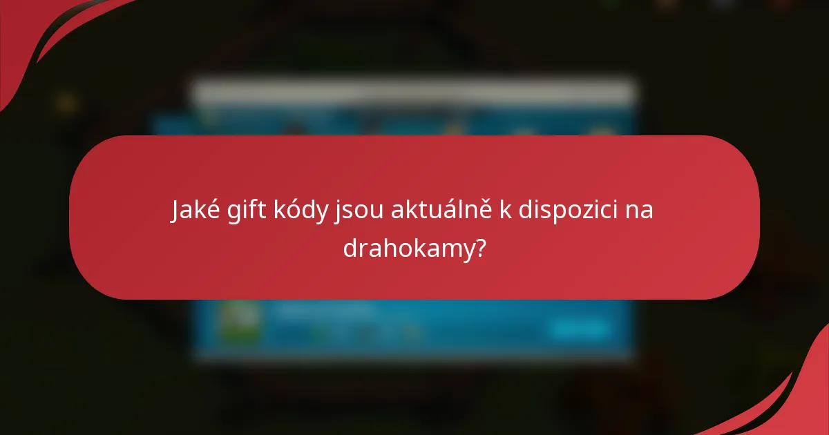 Jaké gift kódy jsou aktuálně k dispozici na drahokamy?