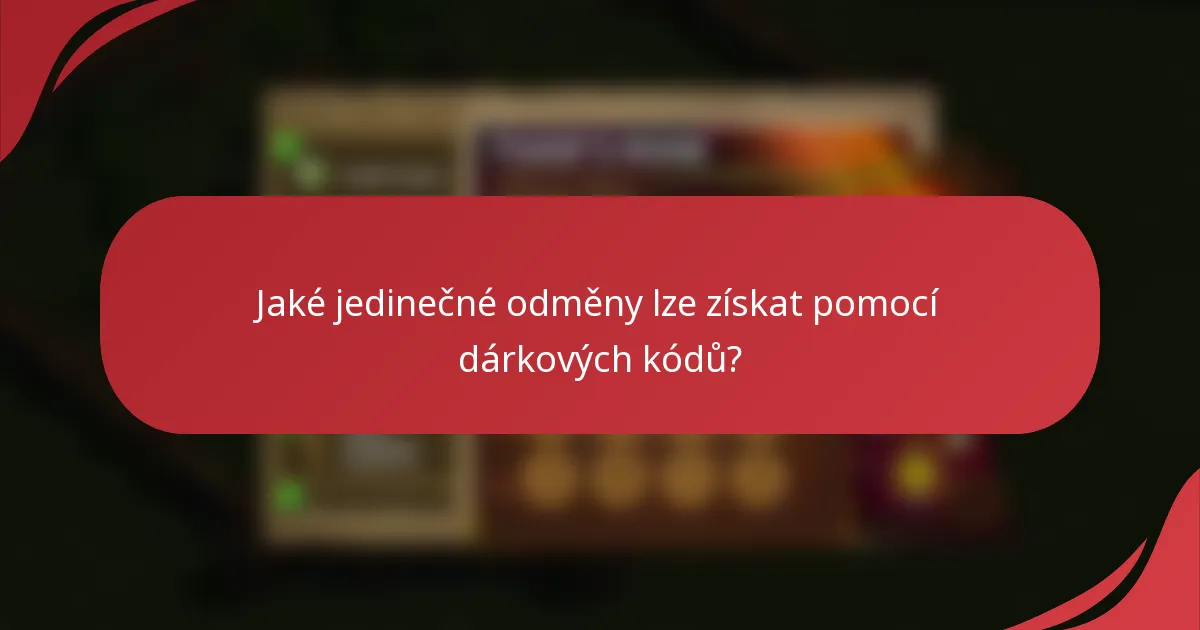 Jaké jedinečné odměny lze získat pomocí dárkových kódů?