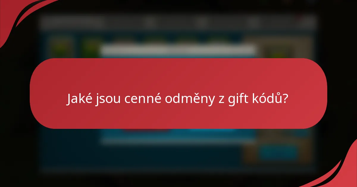 Jaké jsou cenné odměny z gift kódů?