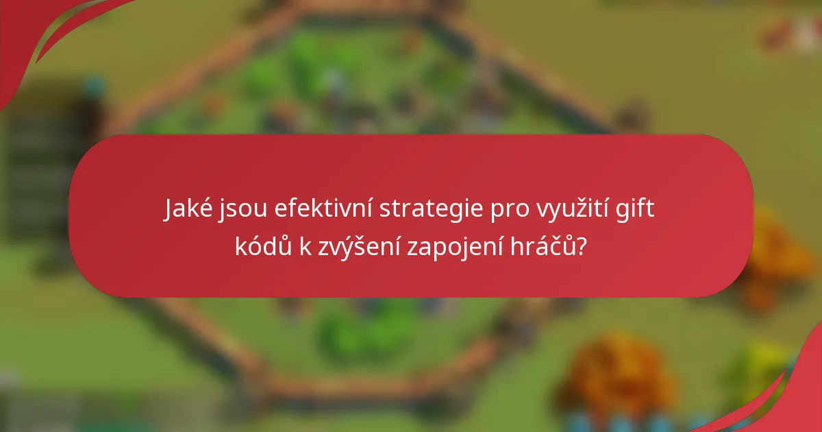 Jaké jsou efektivní strategie pro využití gift kódů k zvýšení zapojení hráčů?