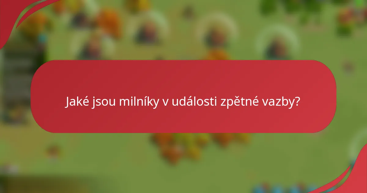 Jaké jsou milníky v události zpětné vazby?