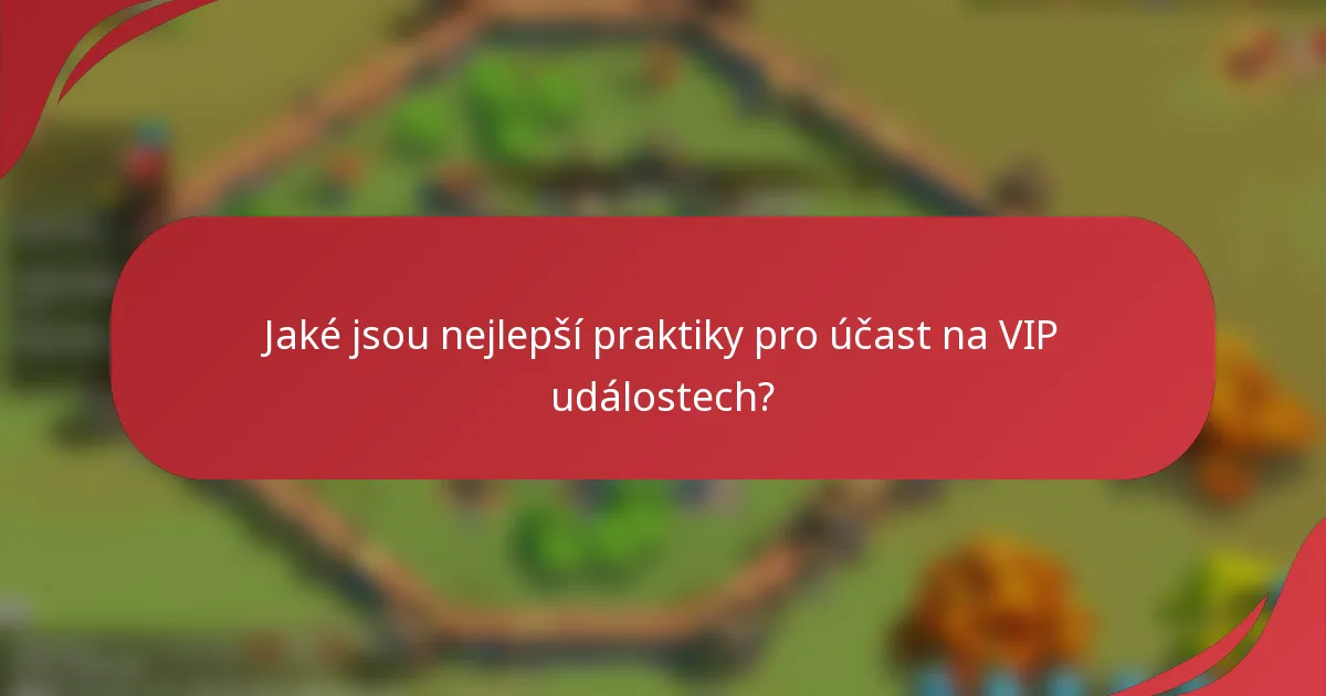 Jaké jsou nejlepší praktiky pro účast na VIP událostech?