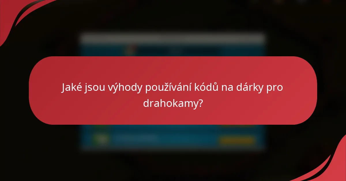 Jaké jsou výhody používání kódů na dárky pro drahokamy?