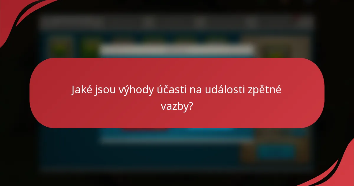 Jaké jsou výhody účasti na události zpětné vazby?