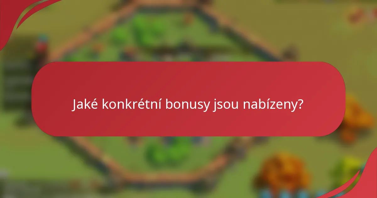 Jaké konkrétní bonusy jsou nabízeny?