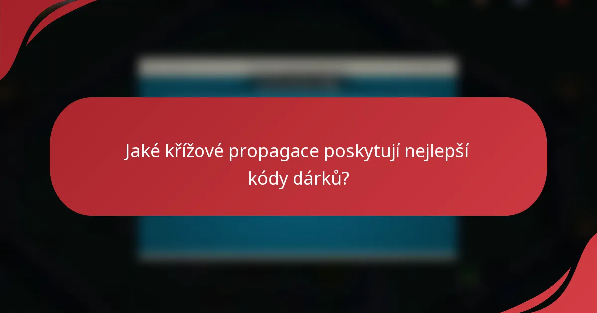 Jaké křížové propagace poskytují nejlepší kódy dárků?