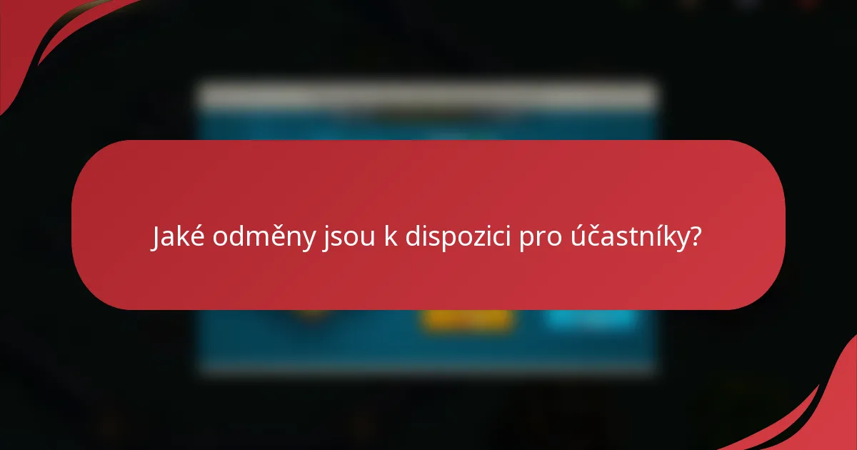 Jaké odměny jsou k dispozici pro účastníky?