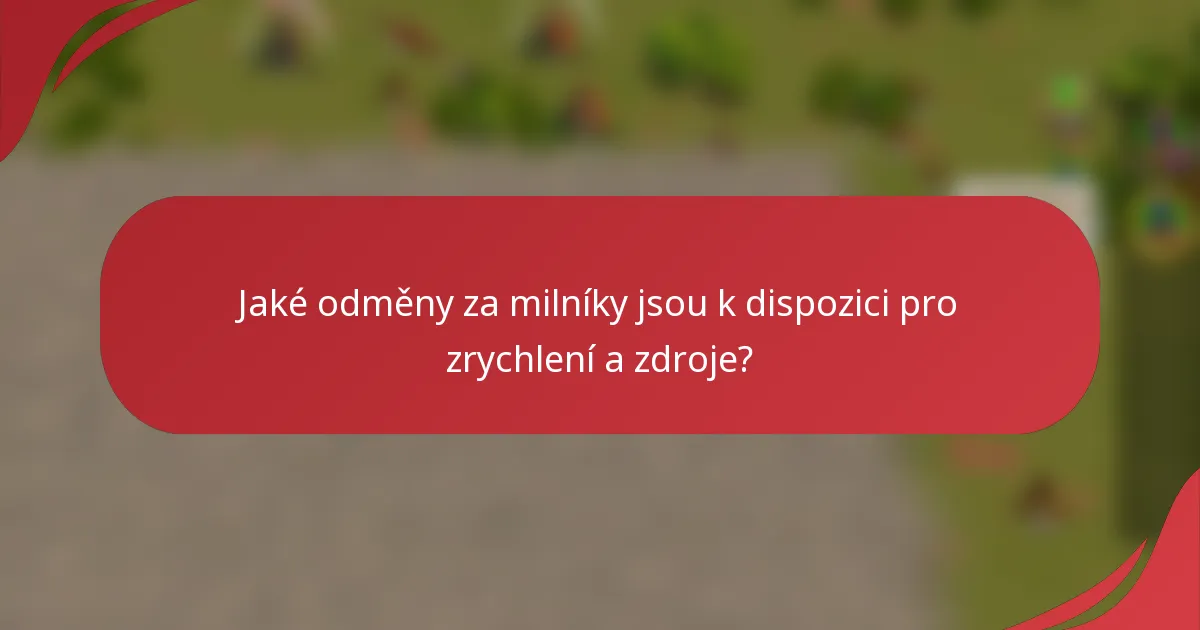 Jaké odměny za milníky jsou k dispozici pro zrychlení a zdroje?