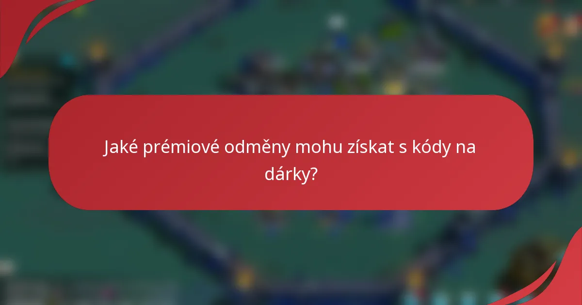 Jaké prémiové odměny mohu získat s kódy na dárky?