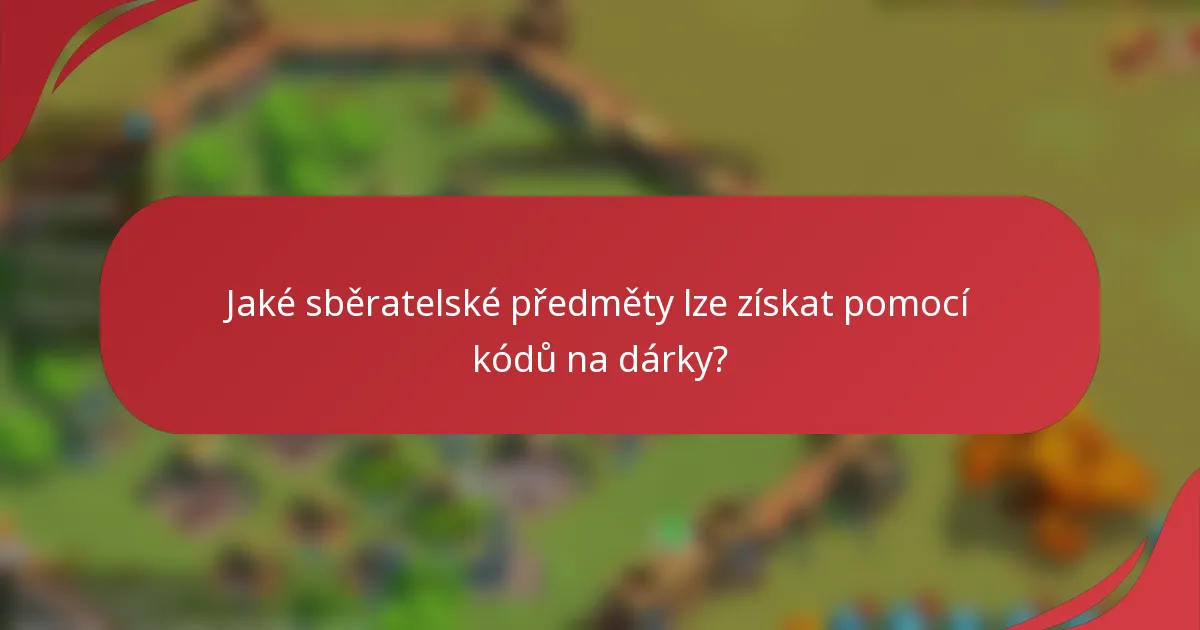 Jaké sběratelské předměty lze získat pomocí kódů na dárky?