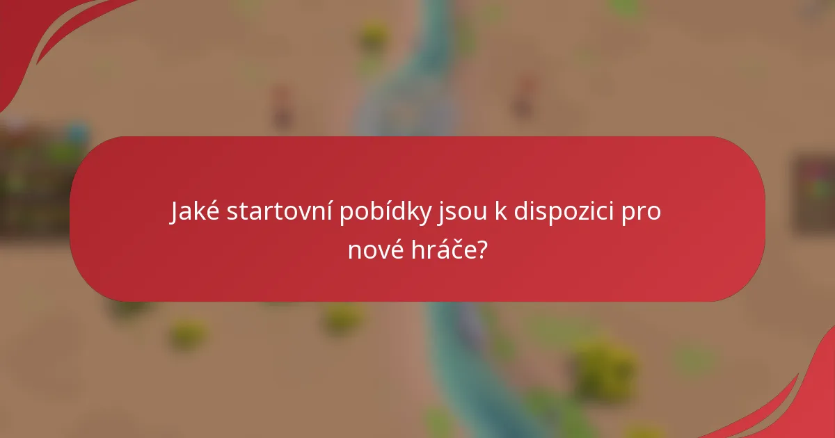 Jaké startovní pobídky jsou k dispozici pro nové hráče?