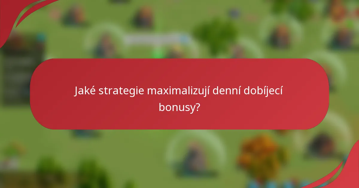 Jaké strategie maximalizují denní dobíjecí bonusy?