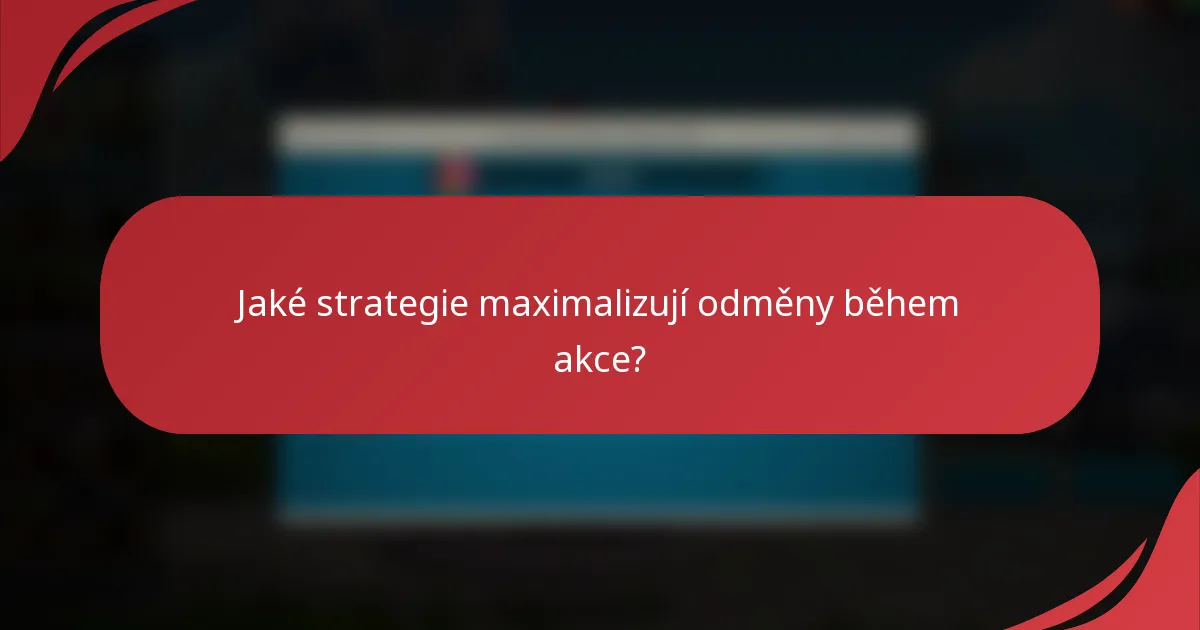 Jaké strategie maximalizují odměny během akce?