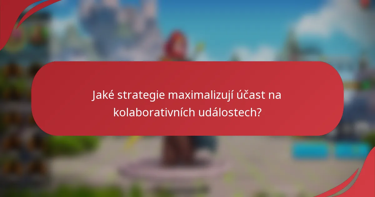 Jaké strategie maximalizují účast na kolaborativních událostech?