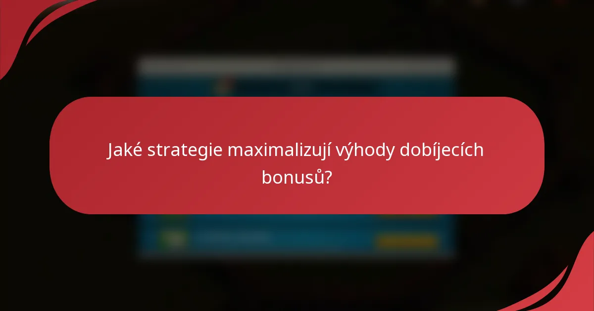 Jaké strategie maximalizují výhody dobíjecích bonusů?