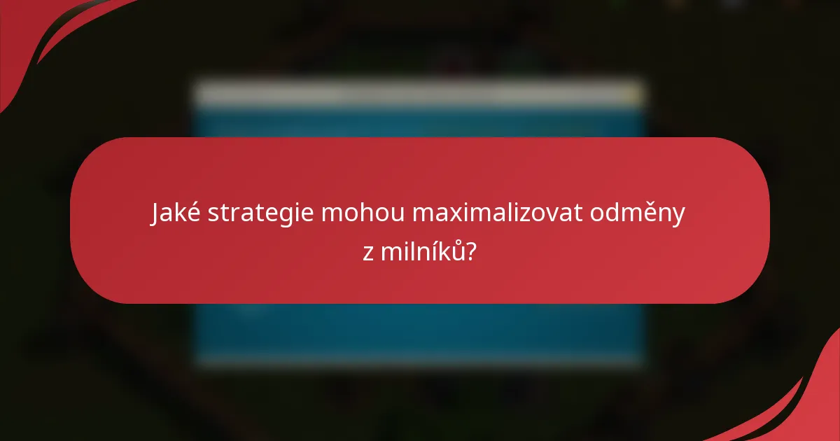 Jaké strategie mohou maximalizovat odměny z milníků?