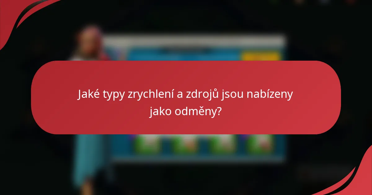 Jaké typy zrychlení a zdrojů jsou nabízeny jako odměny?