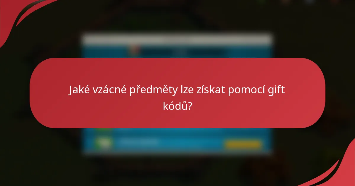 Jaké vzácné předměty lze získat pomocí gift kódů?