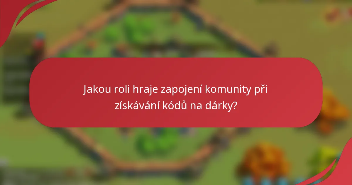 Jakou roli hraje zapojení komunity při získávání kódů na dárky?
