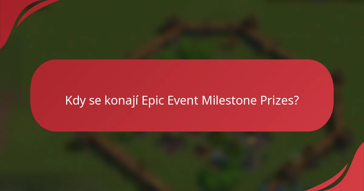 Kdy se konají Epic Event Milestone Prizes?