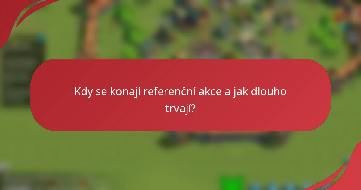 Kdy se konají referenční akce a jak dlouho trvají?