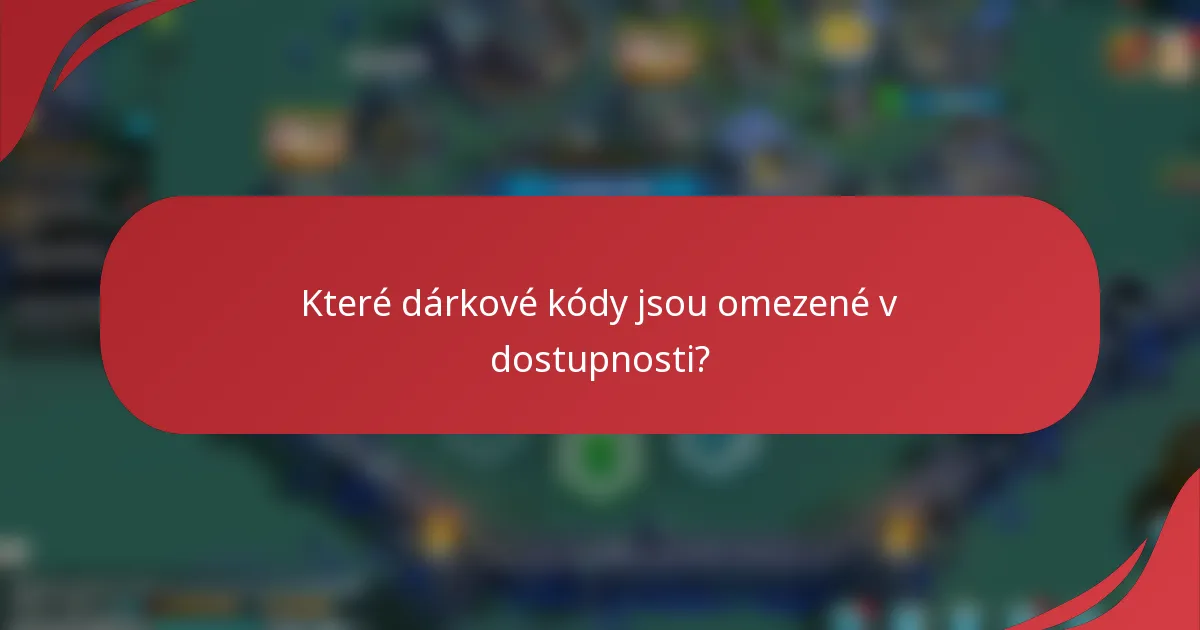 Které dárkové kódy jsou omezené v dostupnosti?