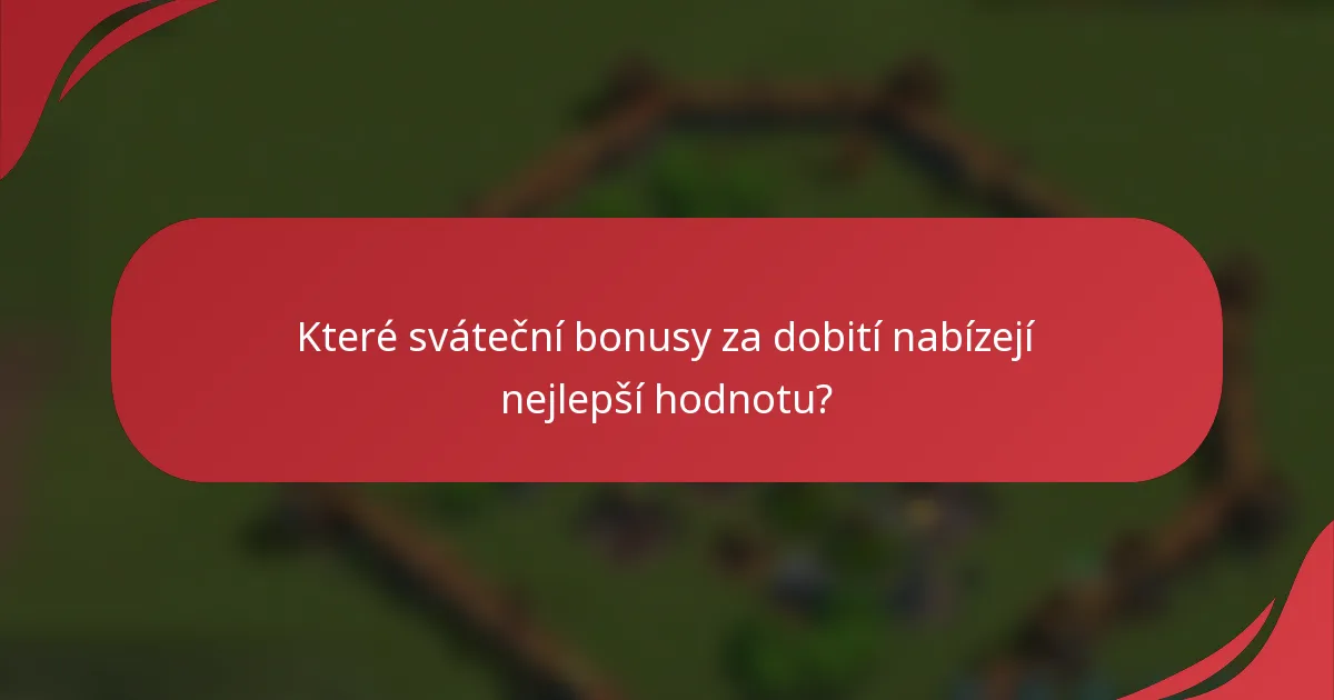 Které sváteční bonusy za dobití nabízejí nejlepší hodnotu?