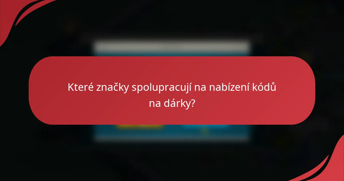Které značky spolupracují na nabízení kódů na dárky?